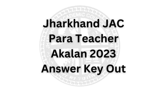 Jharkhand JAC Para Teacher Akalan 2023 Answer Key Out